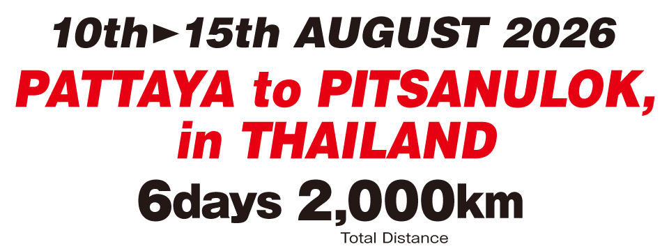 9th~15th AUGUST 2026, PATTAYA TO PITSANULOK, THAILAND, Distance 2,000km